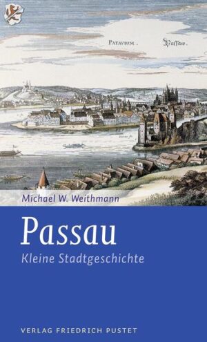 Passau - Kleine Stadtgeschichte | Michael W. Weithmann