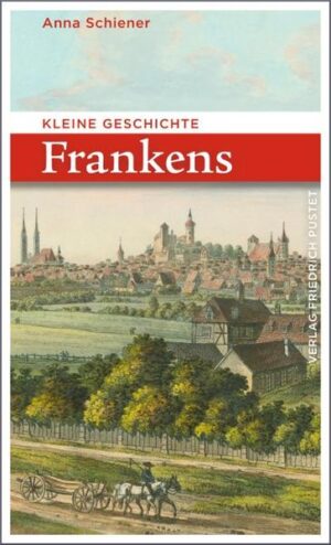 Kleine Geschichte Frankens | Anna Schiener