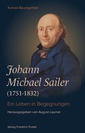 Johann Michael Sailer (1751-1832) | Konrad Baumgartner