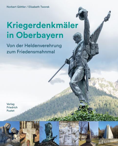 Kriegerdenkmäler in Oberbayern | Norbert Göttler, Elisabeth Tworek