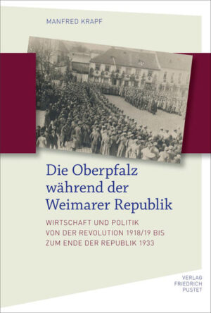 Die Oberpfalz während der Weimarer Republik | Manfred Krapf