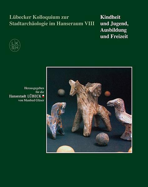 Lübecker Kolloquium zur Stadtarchäologie im Hanseraum VIII - Kindheit und Jugend