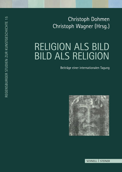 Religion als Bild - Bild als Religion: Beiträge einer internationalen Tagung | Christoph Dohmen, Christoph Wagner