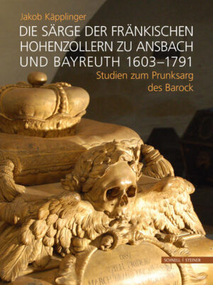 Die Särge der fränkischen Hohenzollern zu Ansbach und Bayreuth 16031791 | Bundesamt für magische Wesen