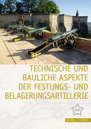 Technische und bauliche Aspekte der Festungs- und Belagerungsartillerie |