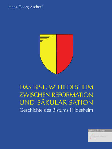 Das Bistum Hildesheim zwischen Reformation und Säkularisation | Hans-Georg Aschoff