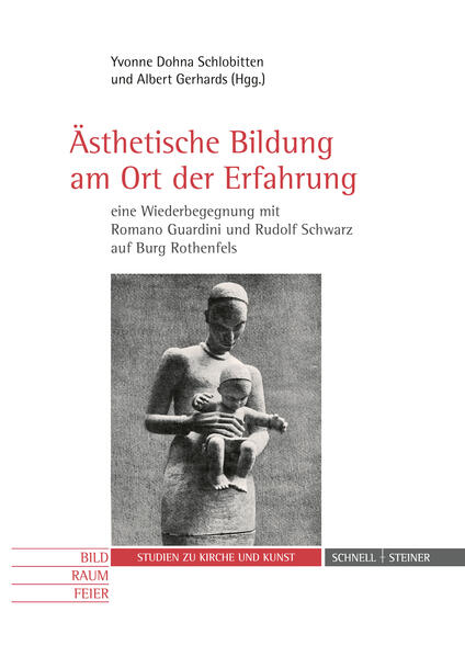 Ästhetische Bildung am Ort der Erfahrung - eine Wiederbegegnung mit Romano Guardini und Rudolf Schwarz auf Burg Rothenfels | Albert Gerhards, Yvonne Dohna Schlobitten, Enrico Garlaschelli, Juan Rego, Fernando Lopez-Arias, Ivica Žižić , Giorgio Monari, Hanna-Barbara Gerl-Falkovitz, Stefanie Lieb, Stephan Winter, Klaus Simon, Holger Zaborowski, Ralph Greis OSB, Georg Langenhorst