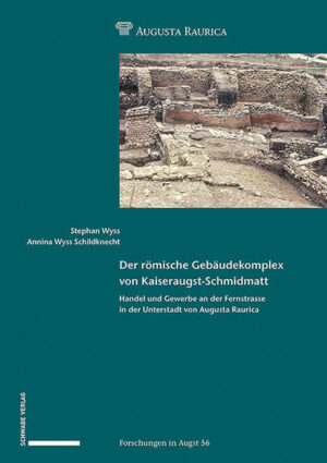 Der römische Gebäudekomplex von Kaiseraugst-Schmidmatt | Stephan Wyss, Annina Wyss Schildknecht