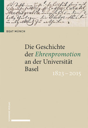 Die Geschichte der Ehrenpromotion an der Universität Basel 1823-2015 | Beat Münch