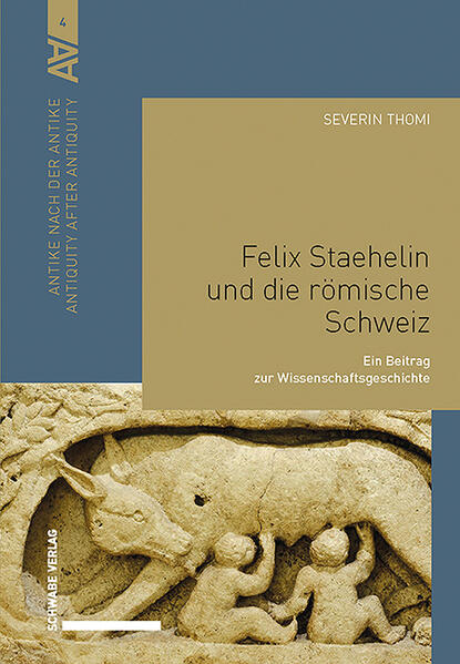 Felix Staehelin und die römische Schweiz | Severin Thomi