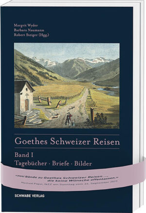Goethes Schweizer Reisen | Margrit Wyder, Barbara Naumann, Robert Steiger