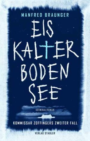 Eiskalter Bodensee Kommissar Zoffingers zweiter Fall | Manfred Braunger