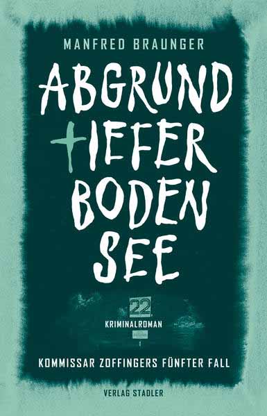 Abgrundtiefer Bodensee Kommissar Zoffingers fünfter Fall | Manfred Braunger