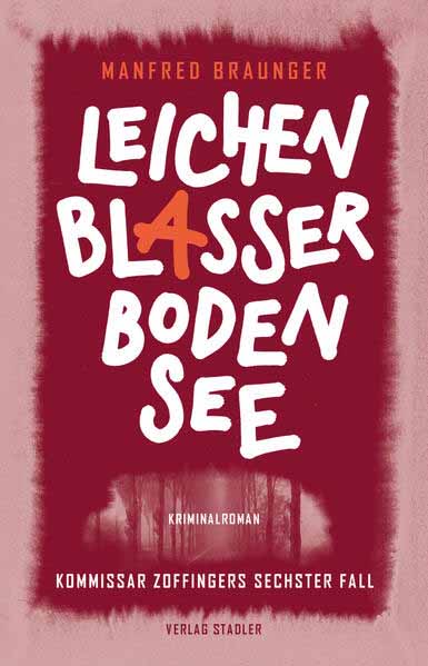 Leichenblasser Bodensee Kommissar Zoffingers sechster Fall | Manfred Braunger