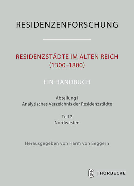Residenzstädte im Alten Reich (1300-1800). Ein Handbuch | Harm von Seggern