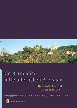 Die Burgen im mittelalterlichen Breisgau | Alfons Zettler, Thomas Zotz
