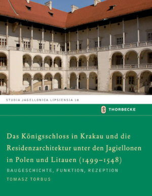 Das Königschloss in Krakau und die Residenzarchitektur unter den Jagiellonen in Polen und Litauren (1499-1548) | Bundesamt für magische Wesen