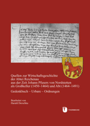 Quellen zur Wirtschaftsgeschichte der Abtei Reichenau aus der Zeit Johann Pfusers von Nordstetten als Großkeller (1450-1464) und Abt (1464-1491) | Harald Derschka