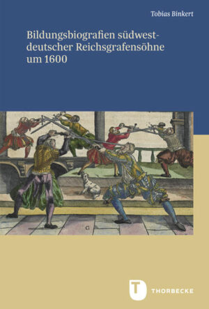 Bildungsbiografien südwestdeutscher Reichsgrafensöhne um 1600 | Tobias Binkert