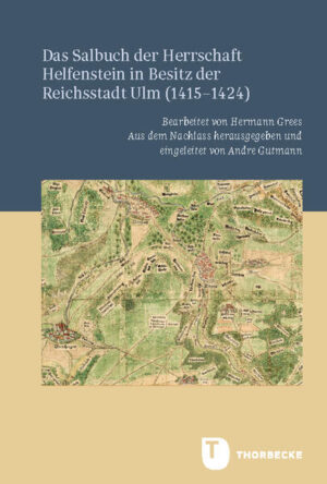 Das Salbuch der Herrschaft Helfenstein in Besitz der Reichsstadt Ulm (1415-1424) | Hermann Grees, Andre Gutmann