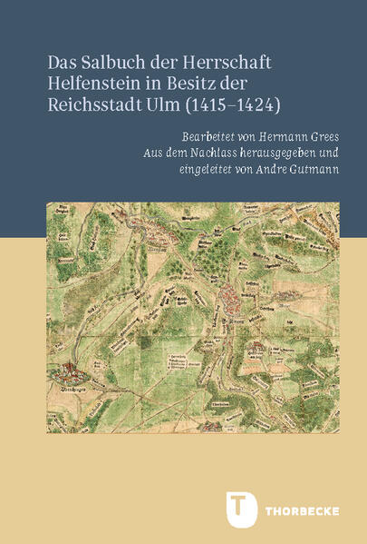 Das Salbuch der Herrschaft Helfenstein in Besitz der Reichsstadt Ulm (1415-1424) | Hermann Grees, Andre Gutmann