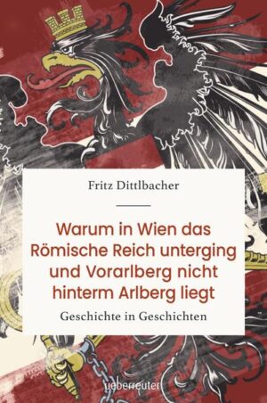 Warum in Wien das Römische Reich unterging und Vorarlberg nicht hinterm Arlberg liegt | Fritz Dittlbacher