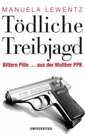Tödliche Treibjagd Bittere Pille ... aus der Walther PPK | Manuela Lewentz