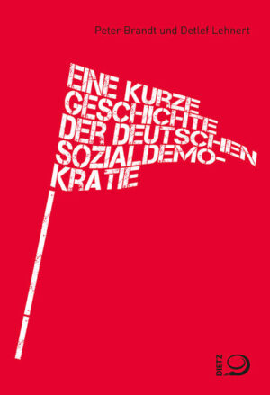 Eine kurze Geschichte der deutschen Sozialdemokratie | Peter Brandt, Detlef Lehnert