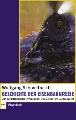 Geschichte der Eisenbahnreise | Wolfgang Schivelbusch