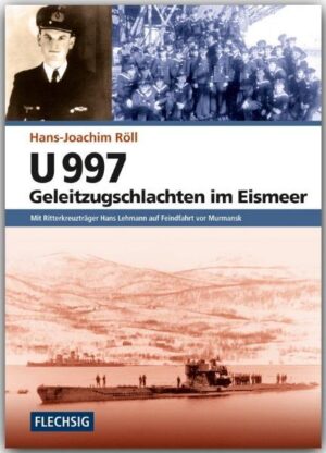 U 997 - Geleitzugschlachten im Eismeer | Hans-Joachim Röll