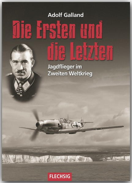 Die Ersten und die Letzten | Adolf Galland