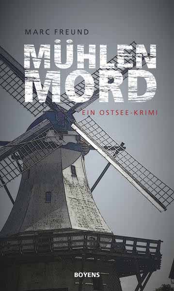 Mühlenmord Ein Ostsee-Krimi | Marc Freund