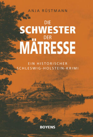 Die Schwester der Mätresse Ein historischer Schleswig-Holstein-Krimi | Anja Rüstmann