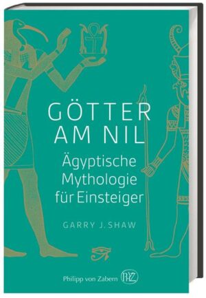 Götter am Nil: Ägyptische Mythologie für Einsteiger | Garry J. Shaw