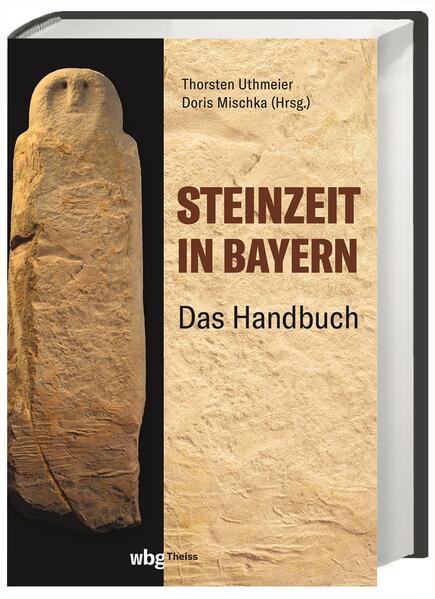 Steinzeit in Bayern | Thorsten Uthmeier, Doris Mischka