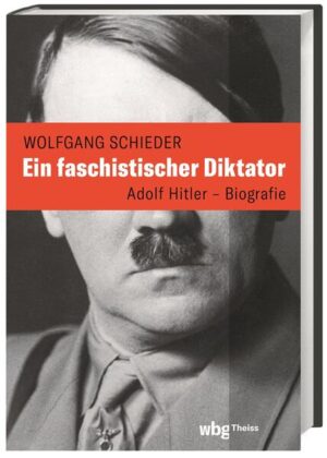 Ein faschistischer Diktator. Adolf Hitler - Biografie | Wolfgang Schieder