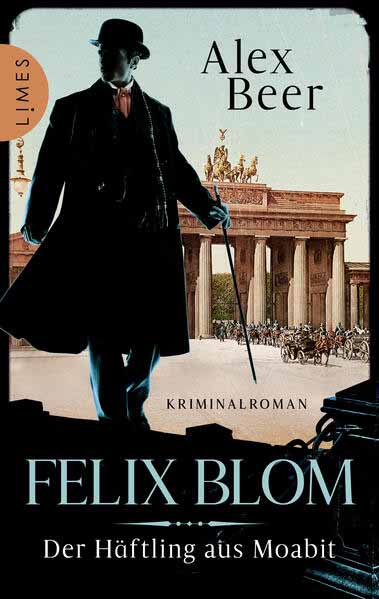 Felix Blom. Der Häftling aus Moabit Kriminalroman - Von der preisgekrönten Autorin und Meisterin des historischen Kriminalromans | Alex Beer