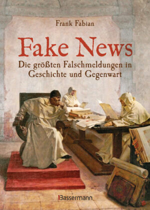 Fake News - Die größten Falschmeldungen in Geschichte und Gegenwart. Von der Inquisition bis Donald Trump. | Bundesamt für magische Wesen