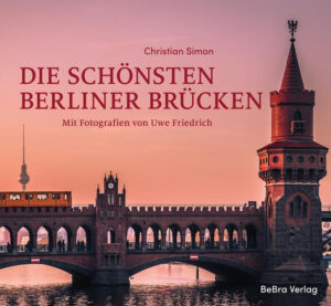 Die schönsten Berliner Brücken | Christian Simon