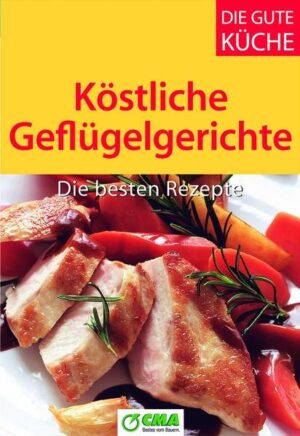 Neue bewährte Rezepte für köstliche Gerichte mit Pute, Hähnchen, Ente und Gans.