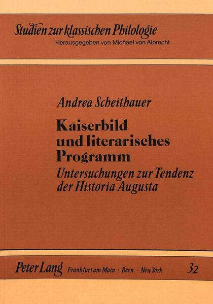 Kaiserbild und literarisches Programm: Untersuchungen zur Tendenz der Historia Augusta | Andrea Scheithauer