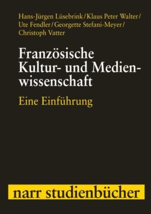 Französische Kultur- und Medienwissenschaft: Eine Einführung | Ute Fendler, Hans-Jürgen Lüsebrink, Georgette u.a. Stefani-Meyer