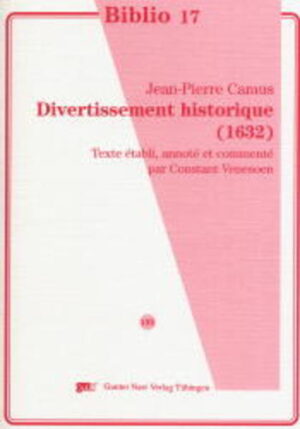 Divertissement historique (1632): Text établi, annoté et commenté par Constant Venesoen | Jean-Pierre Camus