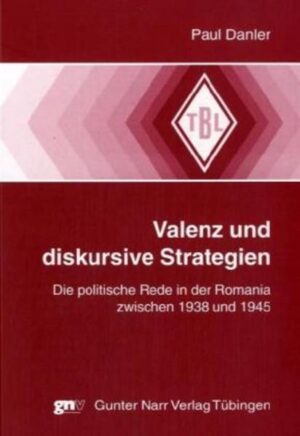 Valenz und diskursive Strategien: Die politische Rede in der Romania zwischen 1938 und 1945: Franco - Mussolini - Pétain - Salazar | Paul Danler