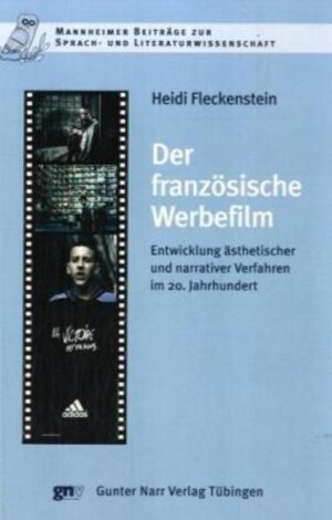 Der französische Werbefilm: Entwicklung ästhetischer und narrativer Verfahren im 20. Jahrhundert | Heidi Fleckenstein