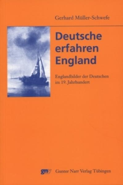 Deutsche erfahren England: Englandbilder der Deutschen im 19. Jahrhundert | Gerhard Müller-Schwefe