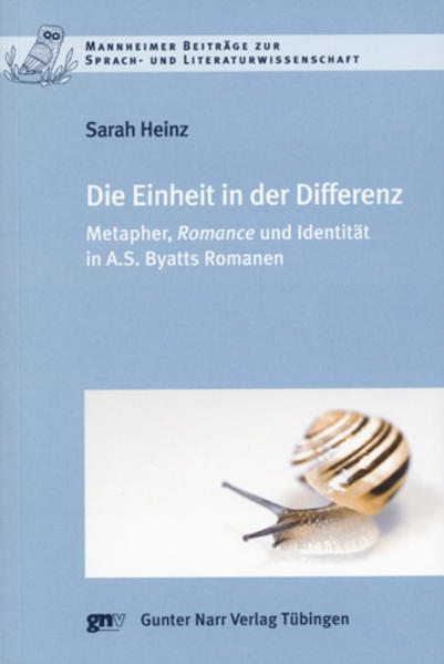 Die Einheit in der Differenz: Metapher, Romance und Identität in A.S. Byatts Romanen | Sarah Heinz