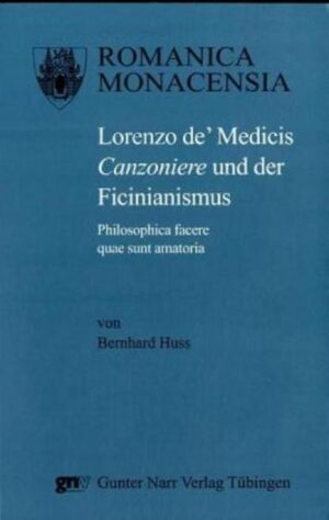 Lorenzo de' Medicis Canzoniere und der Ficinianismus: Philosophica facere quae sunt amatoria | Bernhard Huss