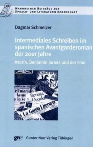 Intermediales Schreiben im spanischen Avantgarderoman der 20er Jahre: Azorín, Benjamín Jarnés und der Film | Dagmar Schmelzer
