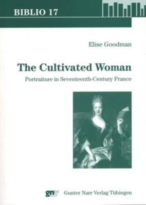 The Cultivated Woman: Portraiture in Seventeenth-Century France | Elise Goodman